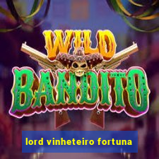 lord vinheteiro fortuna